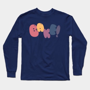 Bake! Long Sleeve T-Shirt